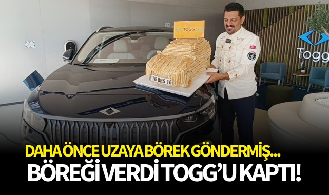 Böreği verdi Togg'u aldı!
