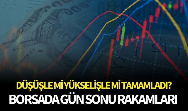 Borsada gün sonu rakamları