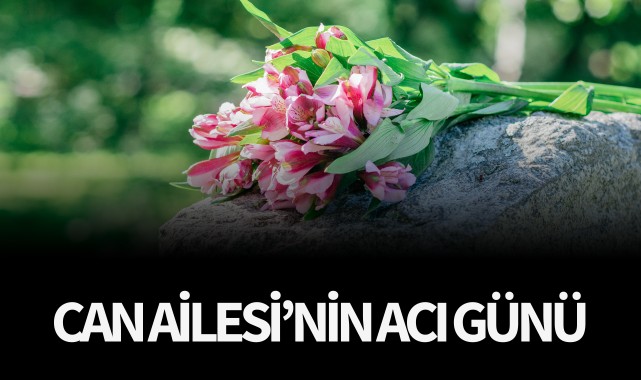 Can Ailesi'nin Acı Günü