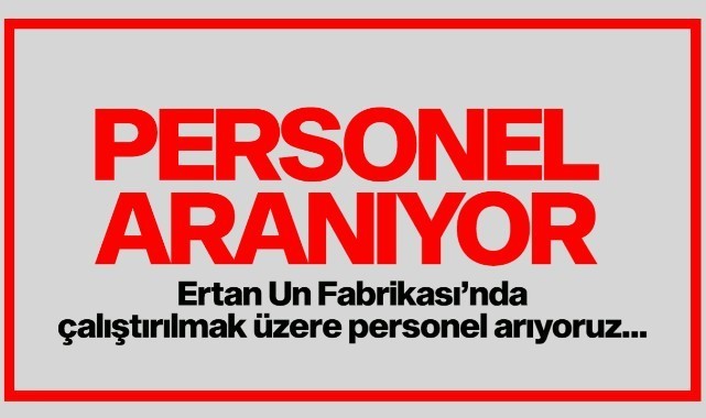Ertan Un Fabrikası'nda çalıştırılmak üzere...
