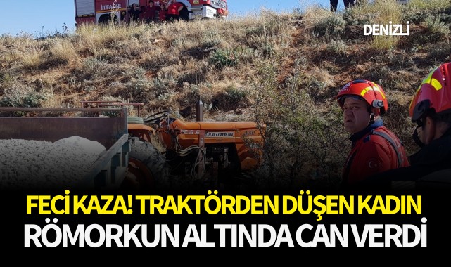 Feci kaza! Traktörden düşen kadın römorkun altında can verdi