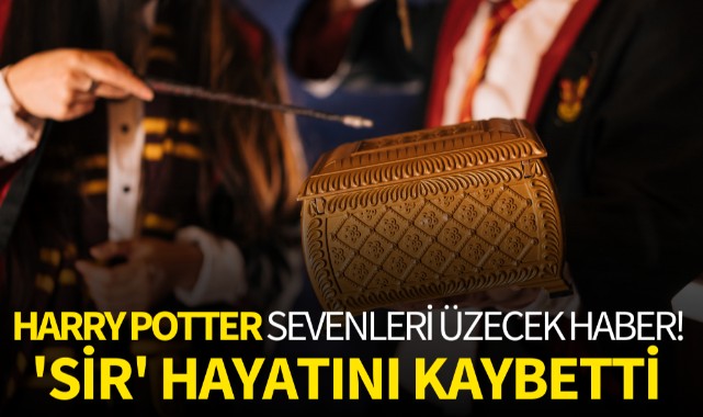 Harry Potter sevenleri üzecek haber! 'Sir' hayatını kaybetti