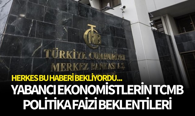 Herkes bu haberi bekliyordu! Yabancı ekonomistler, TCMB politika faizi beklentilerini açıkladı