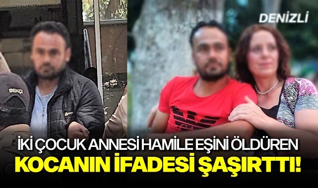 İki çocuk annesi hamile eşini öldüren kocanın ifadesi şaşırttı