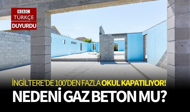 İngiltere'de 100'den fazla okul kapatılıyor! Sebebi gaz beton mu?