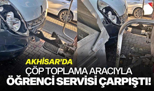 Akhisar'da çöp toplama aracıyla öğrenci servisi çarpıştı!