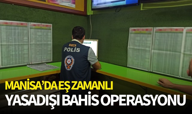 Manisa’da eş zamanlı yasadışı bahis operasyonu