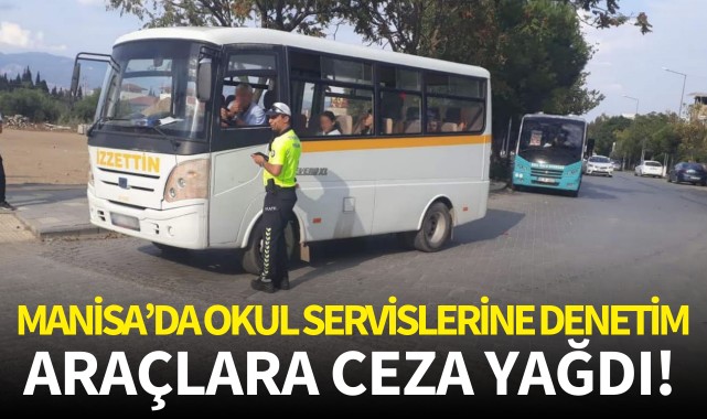 Manisa'da okul servislerine denetim: Ceza yağdı!