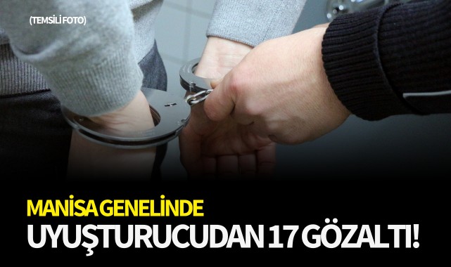 Manisa genelinde uyuşturucudan 17 gözaltı!
