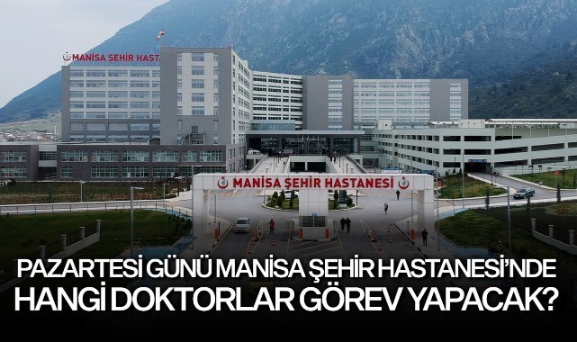 Pazartesi günü Manisa Şehir Hastanesi'nde hangi doktorlar görev yapacak?