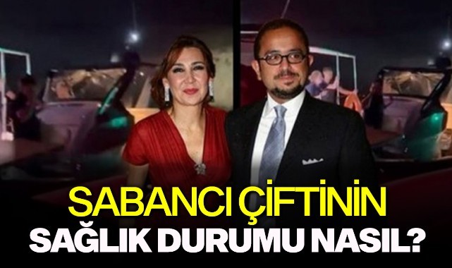 Sabancı çiftinin sağlık durumu nasıl? Yeni açıklama geldi!