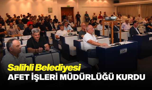 Salihli Belediyesi Afet İşleri Müdürlüğü kurdu