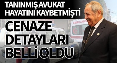 Tanınmış avukat hayatını kaybetmişti  Cenaze detayları belli oldu!