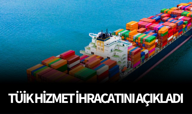 TÜİK hizmet ihracatını açıkladı