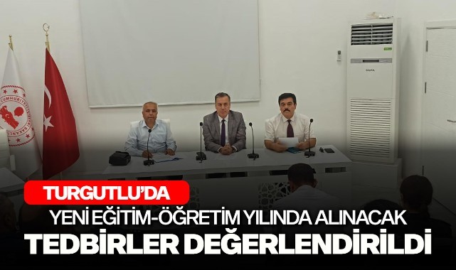 Turgutlu'da yeni eğitim-öğretim yılında alınacak tedbirler değerlendirildi