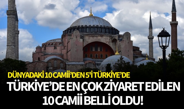 Türkiye'de en çok ziyaret edilen 10 camii belli oldu