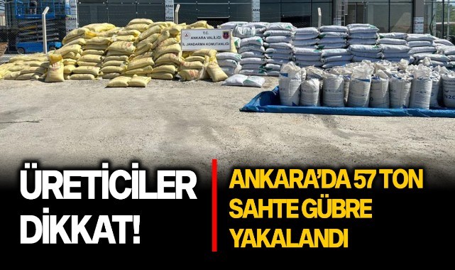 Üreticiler dikkat! Ankara'da 57 ton sahte gübre yakalandı