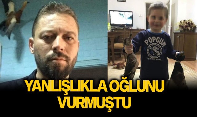 Yanlışlıkla oğlunu vurmuştu