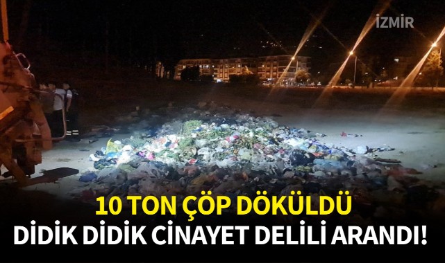10 ton çöp döküldü, didik didik arandı!
