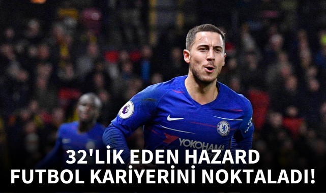 32'lik Eden Hazard futbol kariyerini noktaladı!