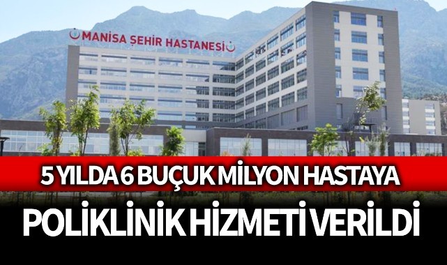 5 yılda 6 buçuk milyon hastaya poliklinik hizmeti verildi