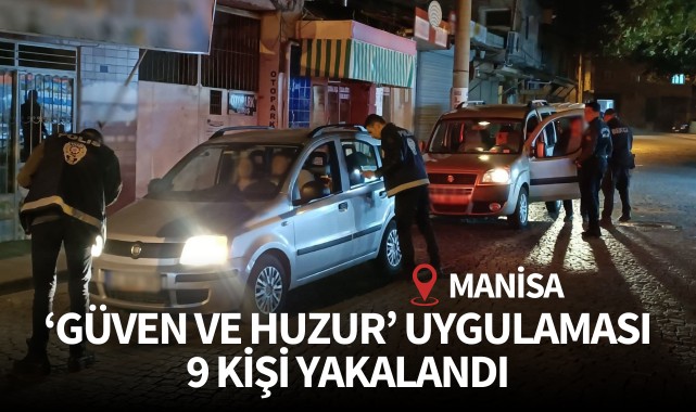 Manisa'da 'Güven ve Huzur' uygulamasında 9 kişi yakalandı
