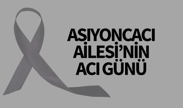 Asıyoncacı Ailesi'nin Acı Günü