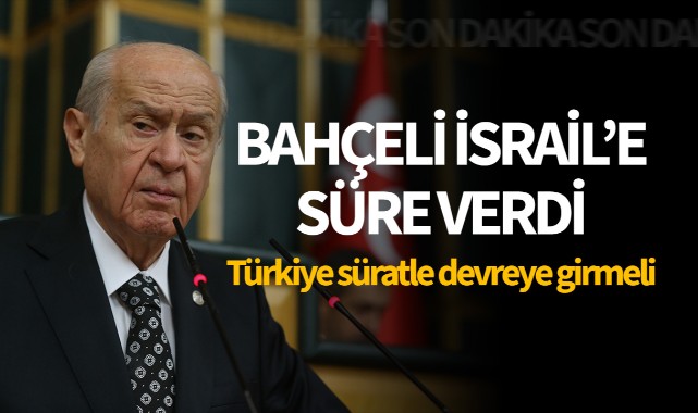 Bahçeli İsrail'e süre verdi: 24 saat içinde...