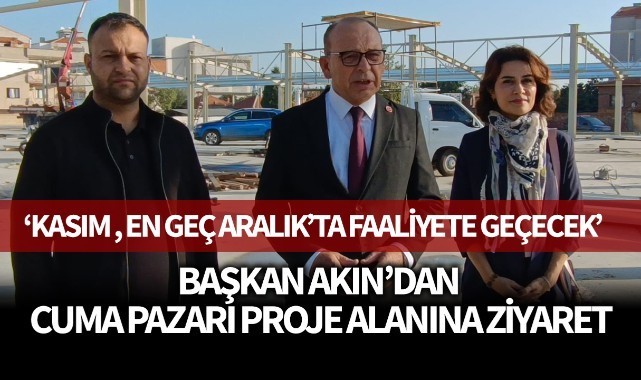 Başkan Akın'dan cuma pazarı projesi açıklaması