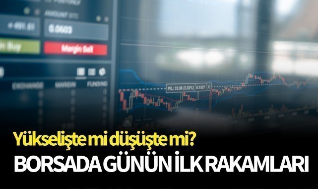 Borsada günün ilk rakamları