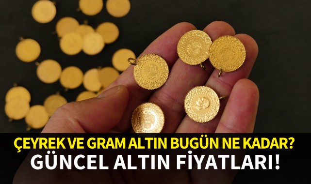 Çeyrek ve gram altın fiyatları? Güncel altın fiyatları