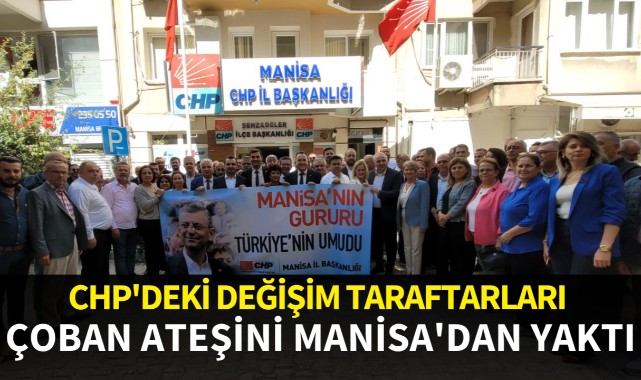 CHP'deki değişim taraftarları çoban ateşini Manisa'dan yaktı