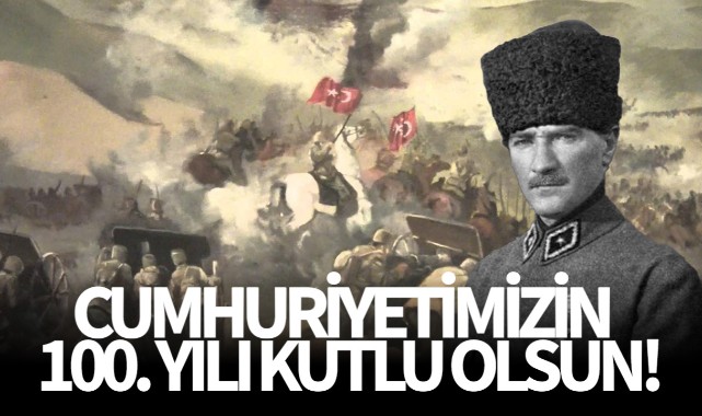 CUMHURİYETİMİZİN 100. YILI KUTLU OLSUN!
