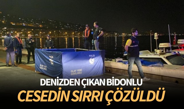 Denizden çıkan bidonlu cesedin sırrı çözüldü