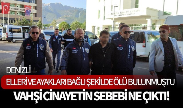 Denizli'de elleri ve ayakları bağlı şekilde ölü bulunmuştu! Cinayetin Sebebi Ne Çıktı!