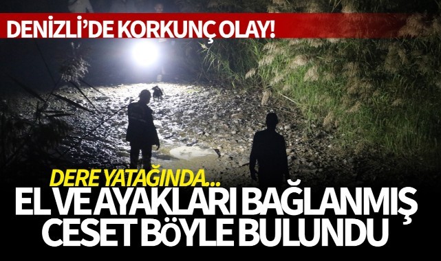 Denizli'de yaşandı! El ve ayakları bağlanmış erkek cesedi...