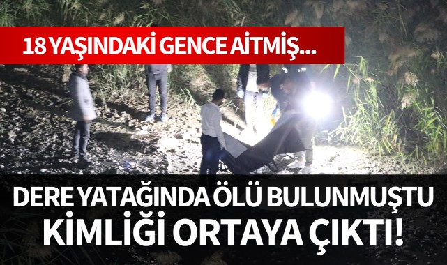 Dere yatağında ölü bulunmuştu... Kimliği ortaya çıktı!