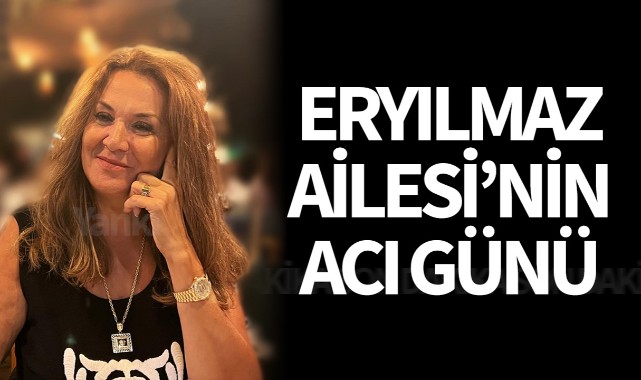 Eryılmaz Ailesi'nin acı günü