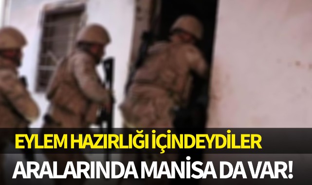 Eylem hazırlığı içindeydiler: Aralarında Manisa da var!