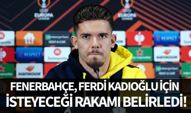 Fenerbahçe, Ferdi Kadıoğlu için isteyeceği rakamı belirledi!