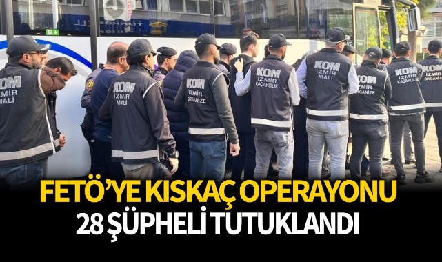 FETÖ’ye kıskaç operasyonunda 28 tutuklama