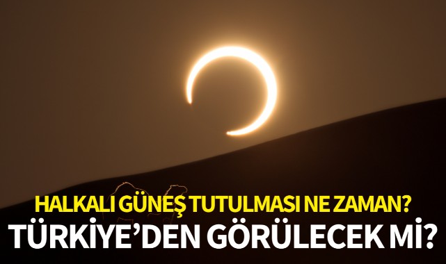 Halkalı güneş tutulması ne zaman? Türkiye'den görülecek mi?