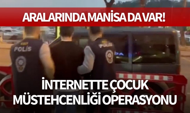 İnternette çocuk müstehcenliği operasyonu: Aralarında Manisa da var!