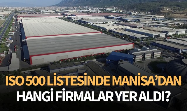 ISO 500 Listesinde Manisa'dan hangi firmalar yer aldı?