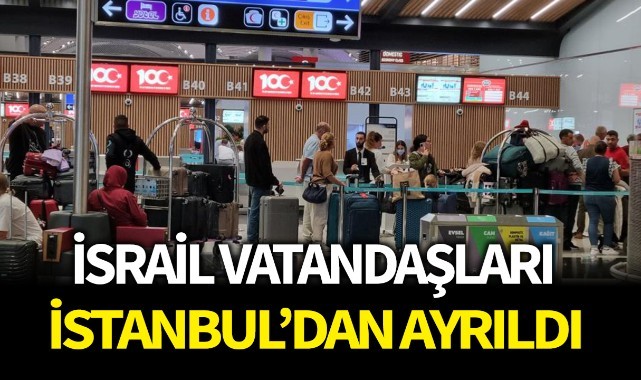 İsrail vatandaşları İstanbul’dan ayrıldı