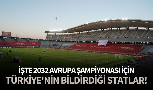 İşte 2032 Avrupa Şampiyonası için Türkiye'nin bildirdiği statlar!