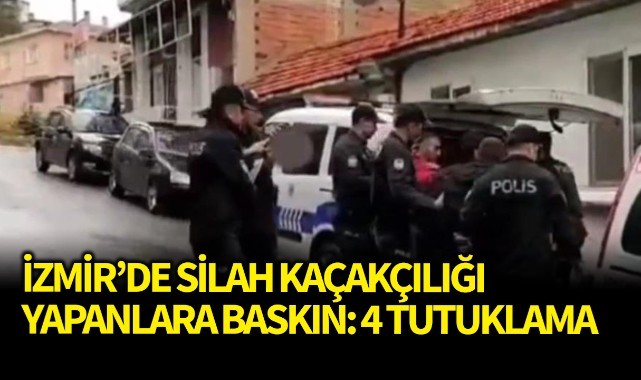 İzmir'de silah kaçakçılığı yapanlara baskın: 4 tutuklama