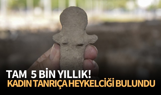 Kadın tanrıça heykelciği bulundu: Tam 5 bin yıllık!