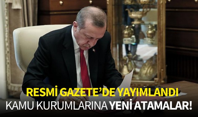Kamu kurumlarına yeni atamalar! Resmi Gazete'de yayımlandı