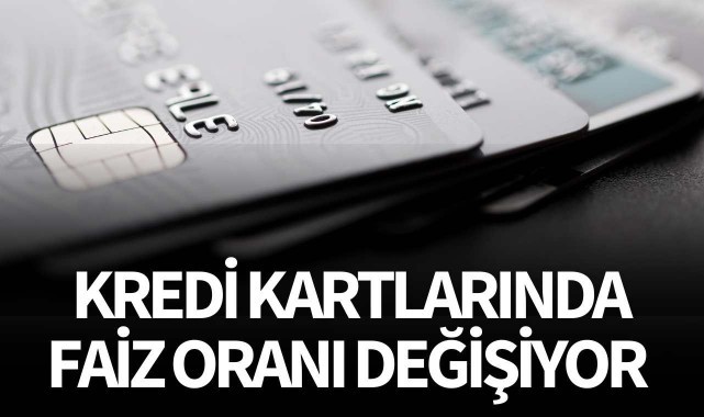 Kredi kartı faizleri değişiyor